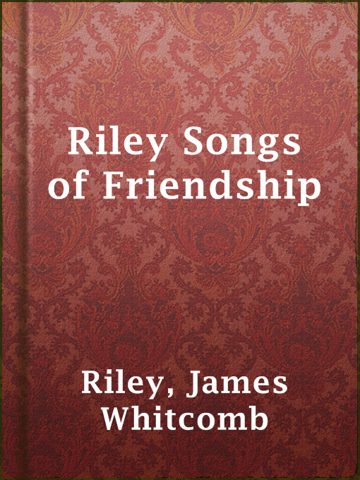 Title details for Riley Songs of Friendship by James Whitcomb Riley - Available